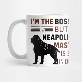 Neapolitan Mastiff Lover - I'm The Boss But My Neapolitan Mastiff Is Still In Denial Mug